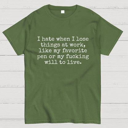 I Hate When I Lose Things at Work Like My Will to Live Geek T-Shirt