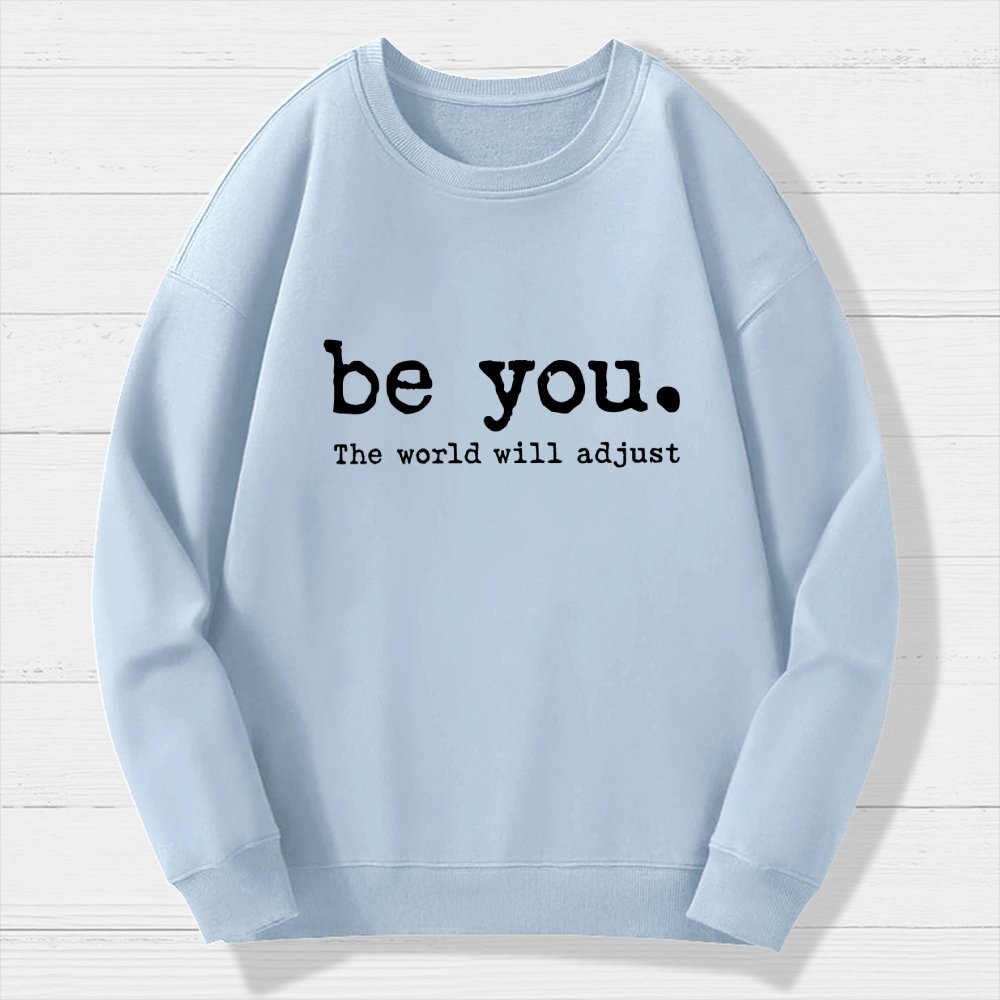 Be You The World Will Adjust Geek Cotton Sweatshirt
