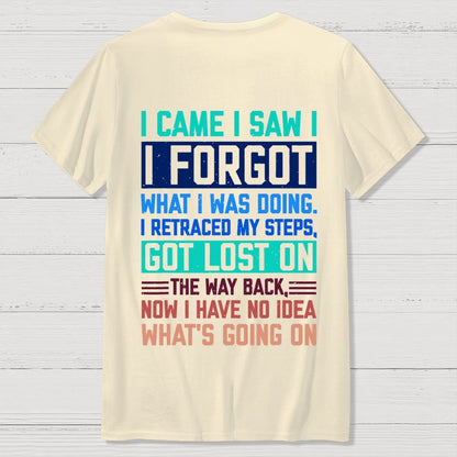 I Came I Saw I Forgot What I Was Doing Sarcastic Front And Back Printing Geek T-Shirt