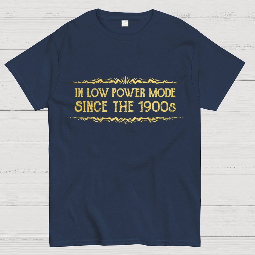 In Low Power Mode Since the 1900s Geek T-Shirt