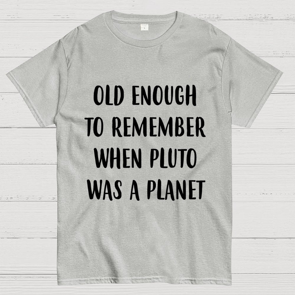 Old Enough To Remember When Pluto Was A Planet Unisex Geek T-Shirt