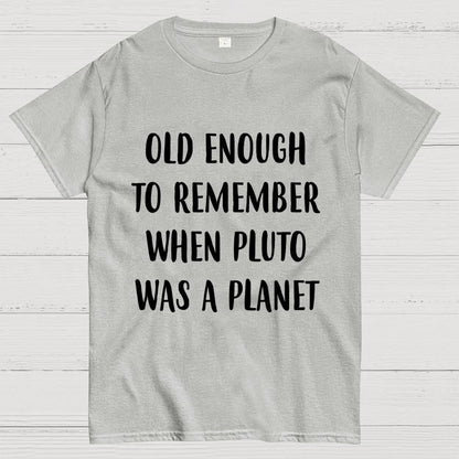 Old Enough To Remember When Pluto Was A Planet Unisex Geek T-Shirt
