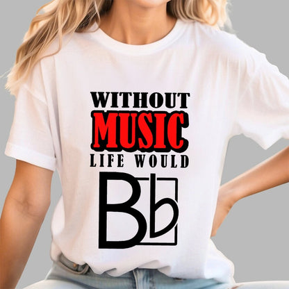 Without Music Life Would B Flat Geek T-Shirt