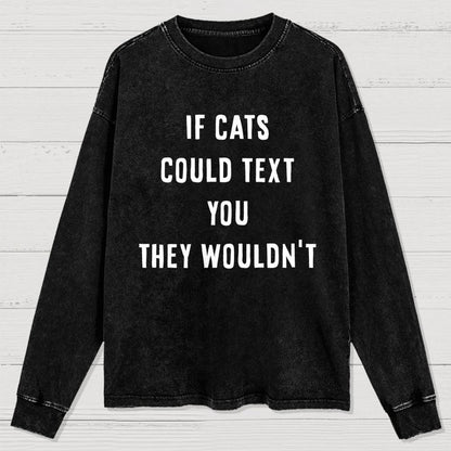 If Cats Could Text You Washed Long Sleeve Tee