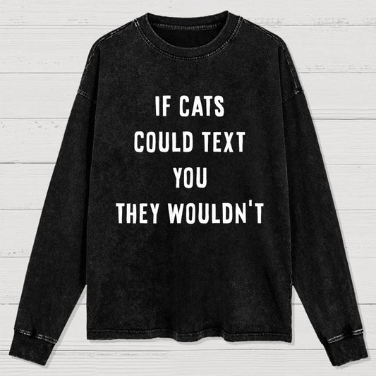 If Cats Could Text You Washed Long Sleeve Tee