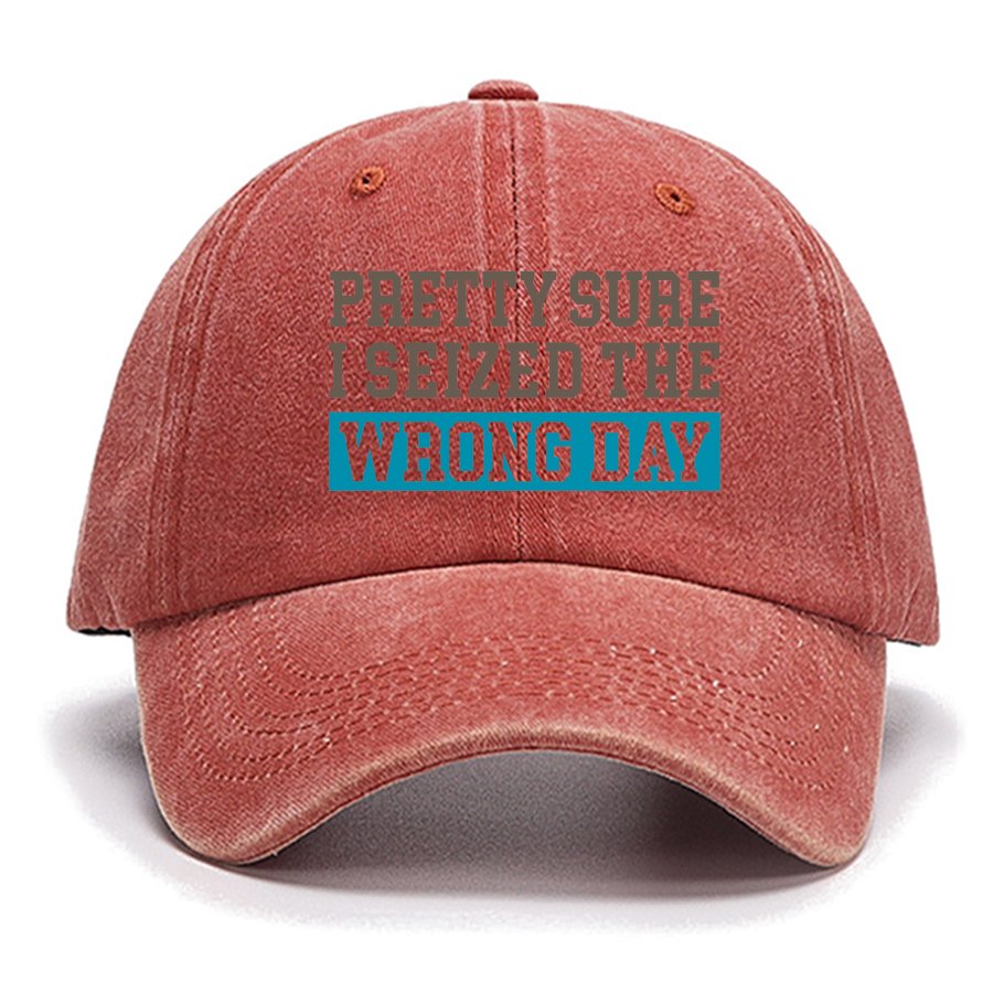 I'm Pretty Sure I Seized The Wrong Day Cotton Hat