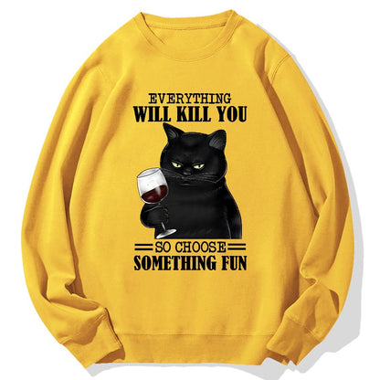 Everything Will Kill You So Choose Something Fun Geek Cotton Sweatshirt