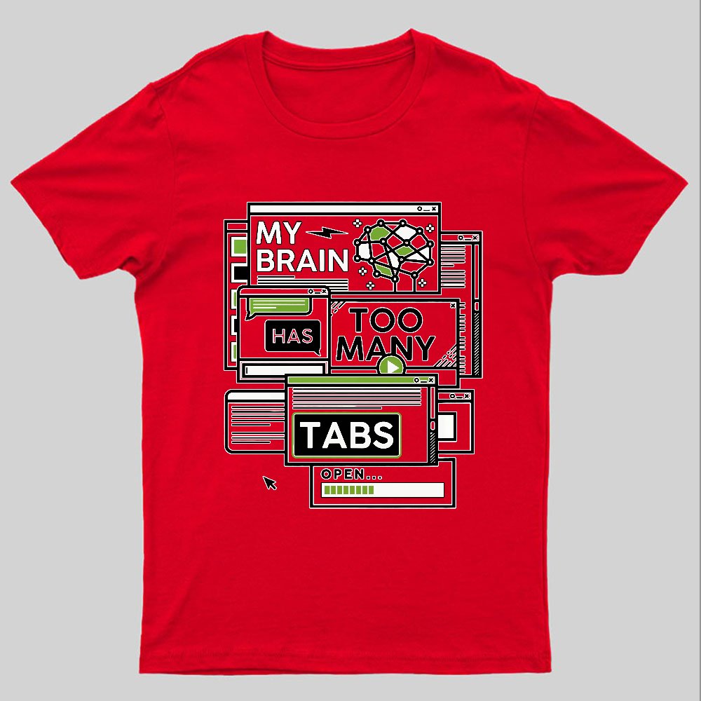 My Brain Has Too Many Tabs Open Geeky T-Shirt