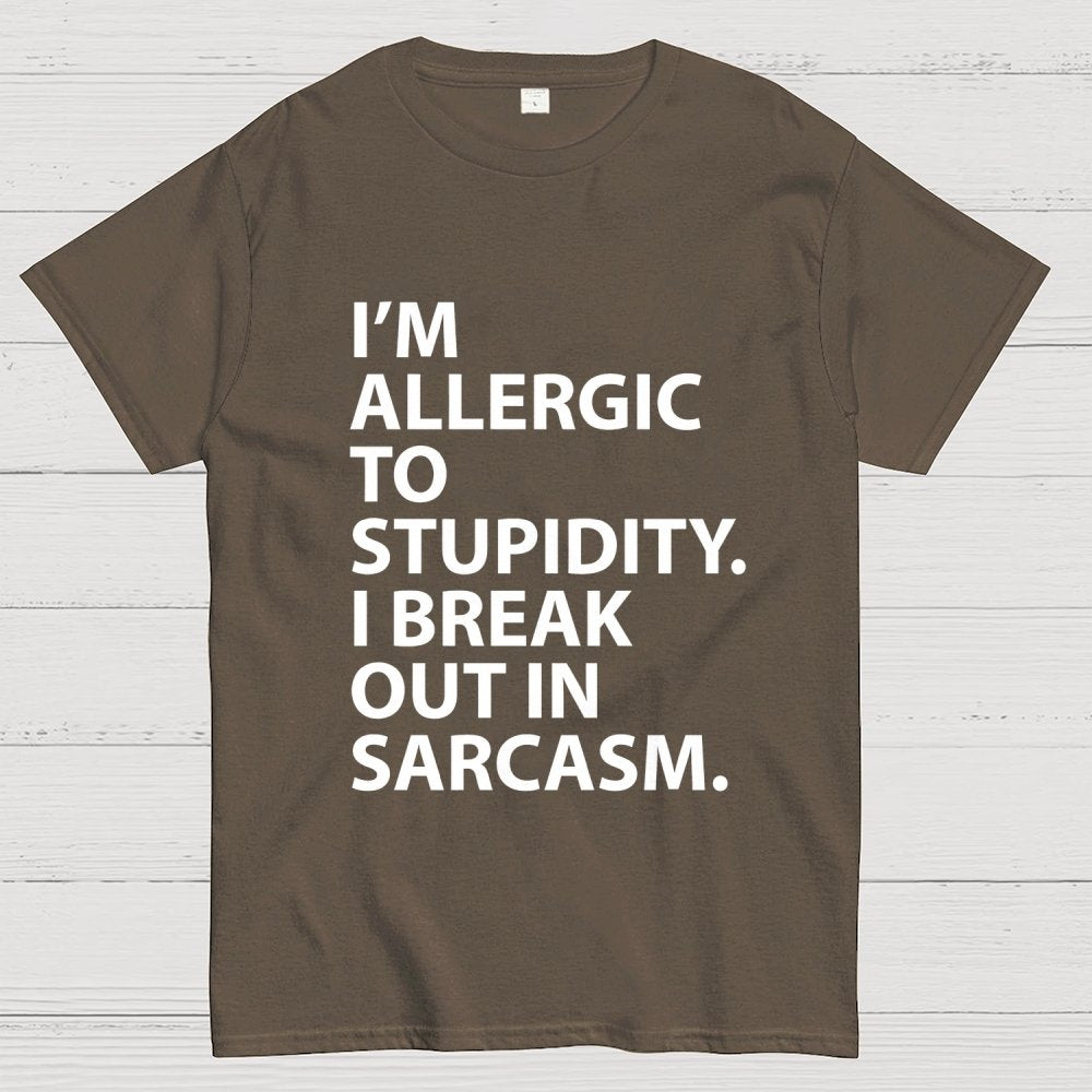 I'm Allergic To Stupidity I Break Out In Sarcasm Unisex Geek T-Shirt