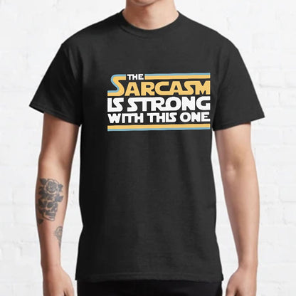 The Sarcasm Is Strong With This One Geeky T-Shirt