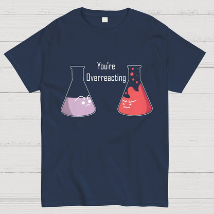 You're Overreacting Geeky T-Shirt