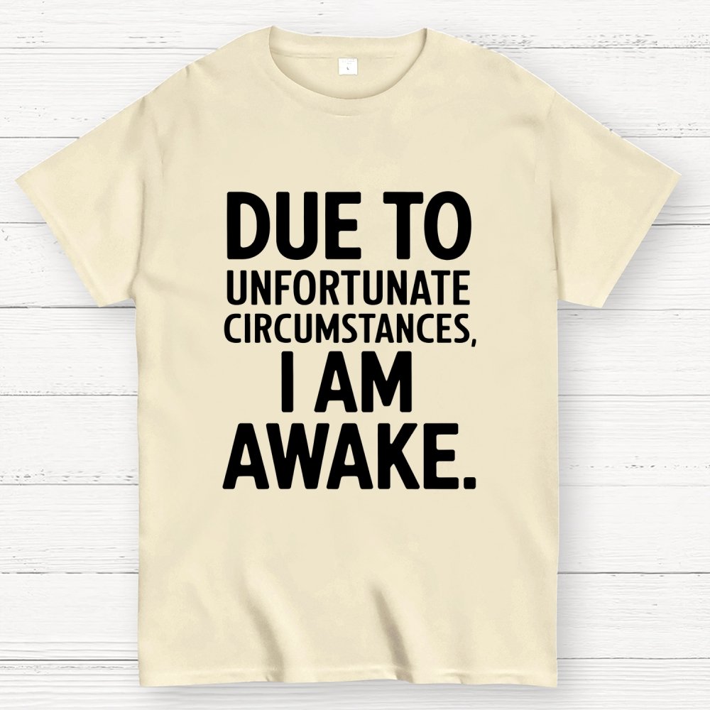 Due To Unfortunate Circumstances' Funny Geek T-Shirt