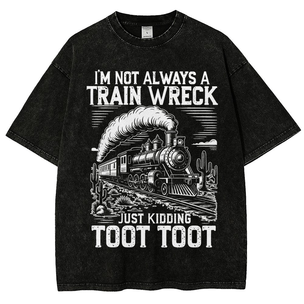 I’m Not Always A Train Wreck Just Kidding Toot Vintage Distressed T-shirt