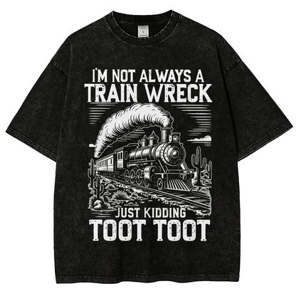 I’m Not Always A Train Wreck Just Kidding Toot Vintage Distressed T-shirt