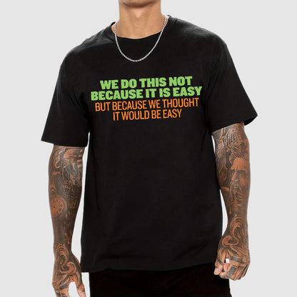 Not Because It's Easy Geek T-Shirt