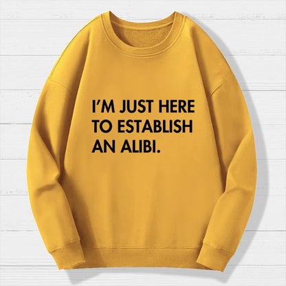 Im Just Here Establish Alibi Geek Cotton Sweatshirt