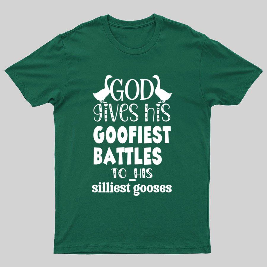 God Gives His Goofiest Battles To His Silliest Gooses Funny Nerdy T-Shirt