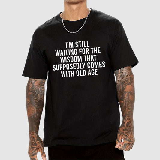 I'm Still Waiting For The Wisdom. That Supposedly Come With Old Age Geek T-Shirt