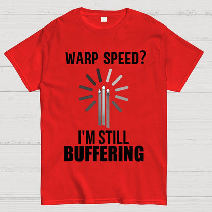 Warp Speed？I’m Still Buffering… Geek T-Shirt