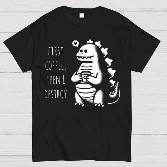 First Coffee, Then I Destroy Geek T-Shirt