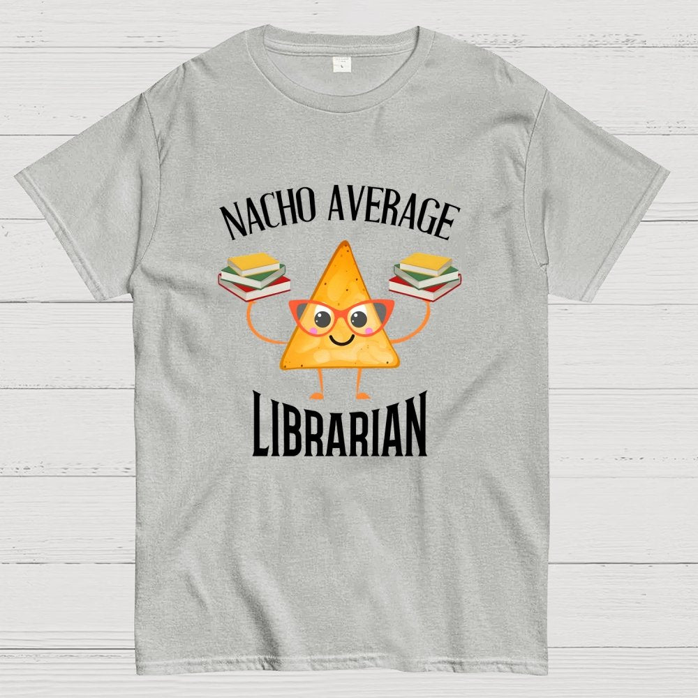 Nacho Average Librarian Book Lover World Book Day Geek T-Shirt