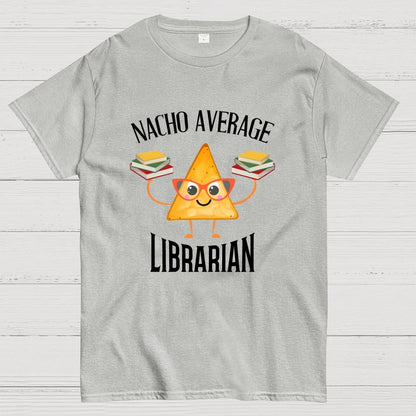 Nacho Average Librarian Book Lover World Book Day Geek T-Shirt