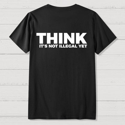 Sarcasm Think It's Not Illegal Yet Front And Back Printing Geek T-Shirt