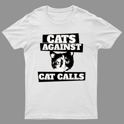 Cats against cat calls Geeky T-Shirt