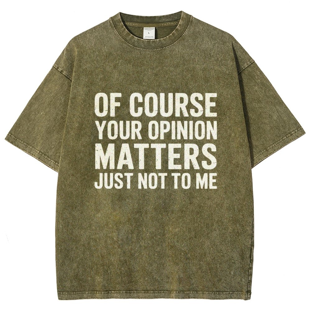 Of Course Your Opinion Matters Just Not To Me Vintage Distressed T-shirt