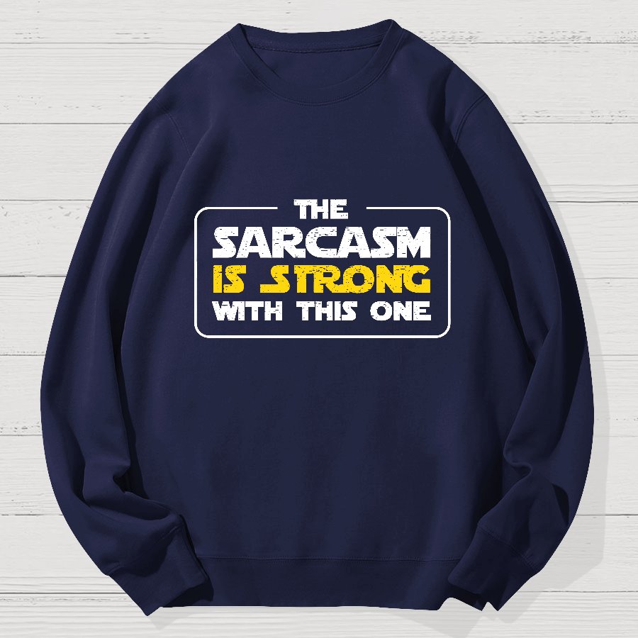 The Sarcasm Is Strong With This One 3 Geek Cotton Sweatshirt
