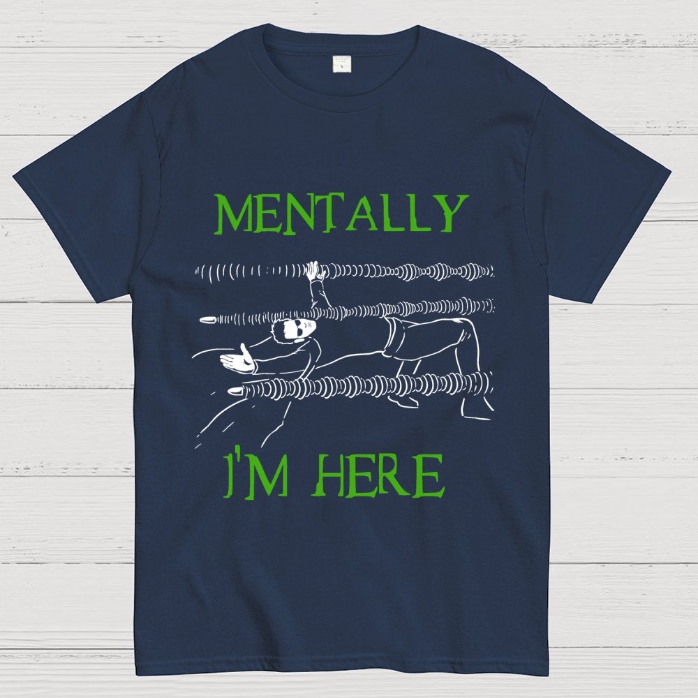 Mentally I’m Here – The Simulation Unisex Geek T-Shirt