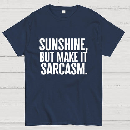 Sunshine, But Make It Sarcasm. Geek T-Shirt
