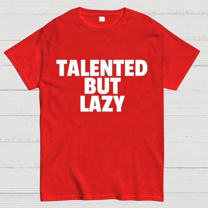 Talented But Lazy Funny Slogan Anti-Social Humorous Geek T-Shirt