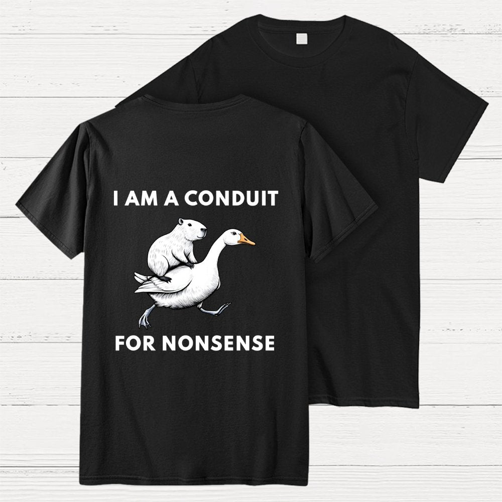 I Am A Conduit For Nonsense Front And Back Printing Geek T-Shirt