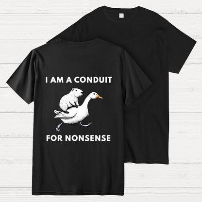 I Am A Conduit For Nonsense Front And Back Printing Geek T-Shirt