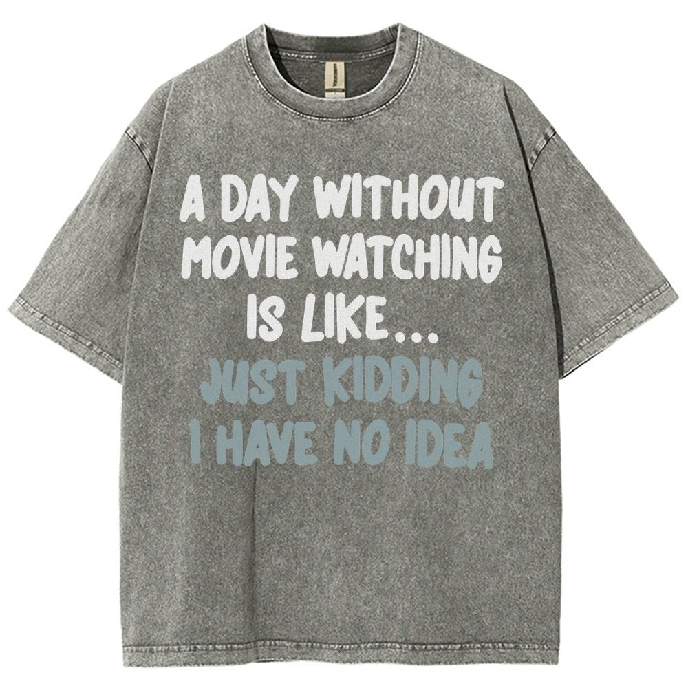 A Day Without Movie Watching Is Like... Just Kidding Vintage Distressed T-shirt