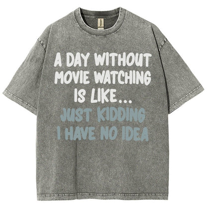 A Day Without Movie Watching Is Like... Just Kidding Vintage Distressed T-shirt