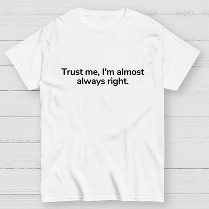 Trust Me I’M Almost Always Right Geek T-Shirt