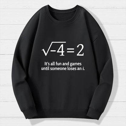 It's All Fun And Games Until Someone Loses An I Geek Cotton Sweatshirt