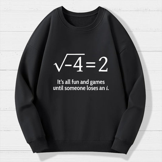 It's All Fun And Games Until Someone Loses An I Geek Cotton Sweatshirt