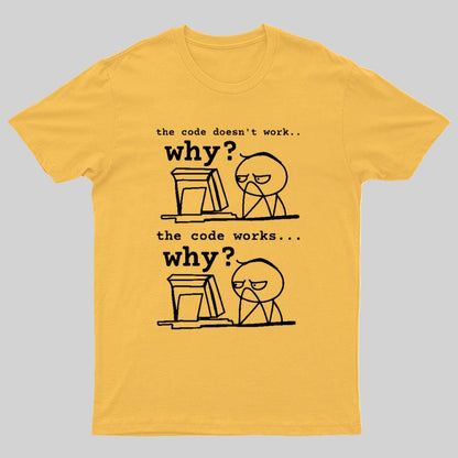 Software Engineer The Code Doesn't Work Why Geeky T-Shirt