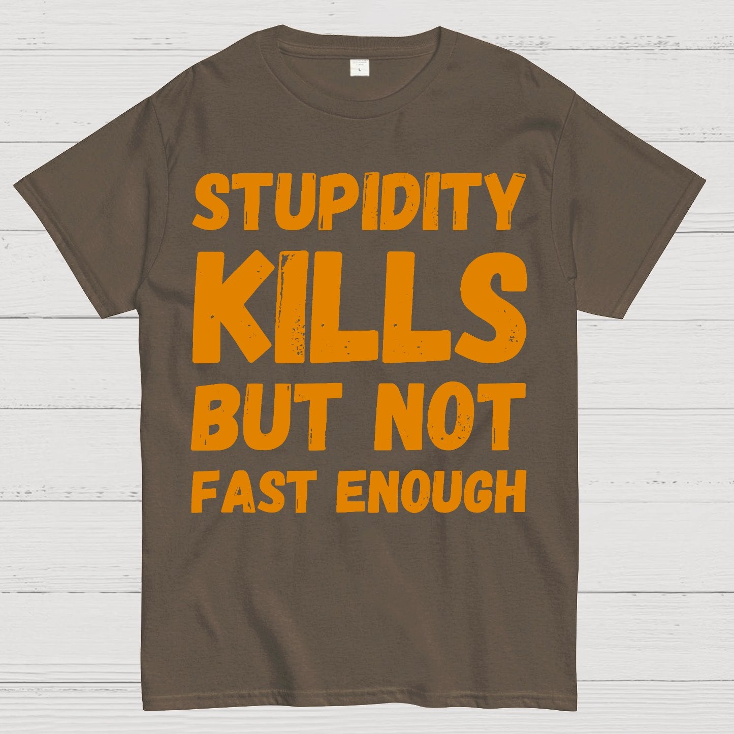 Stupidity Kills But Not Fast Enough Funny Sarcasm Geek T-Shirt