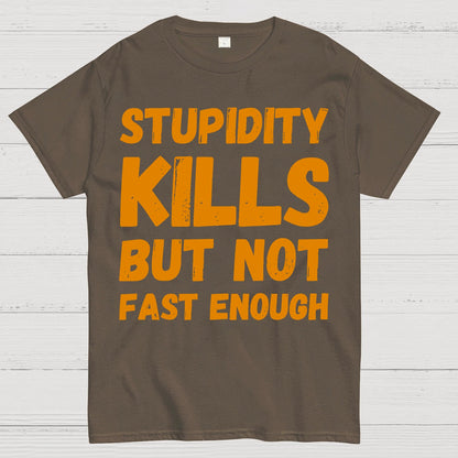 Stupidity Kills But Not Fast Enough Funny Sarcasm Geek T-Shirt