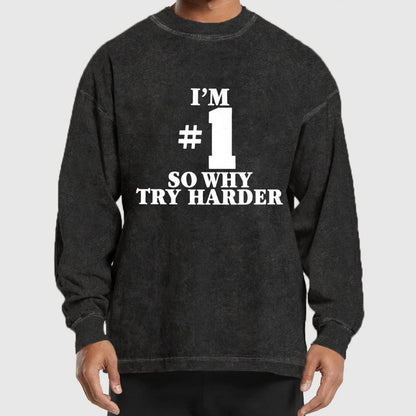 I'm #1 So Why Try Harder Washed Long Sleeve Tee