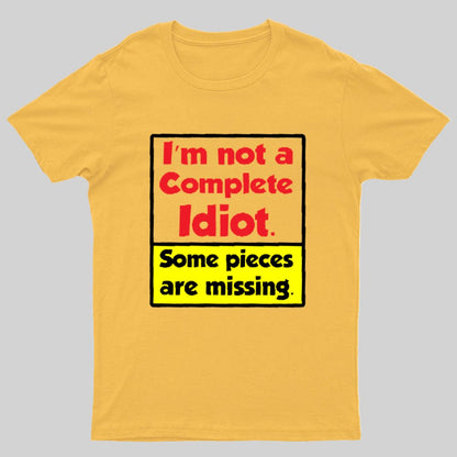 I'm Not A Complete Idiot, Some Parts Are Missing Geeky T-Shirt