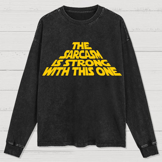 The Sarcasm Is Strong With This One Washed Long Sleeve Tee