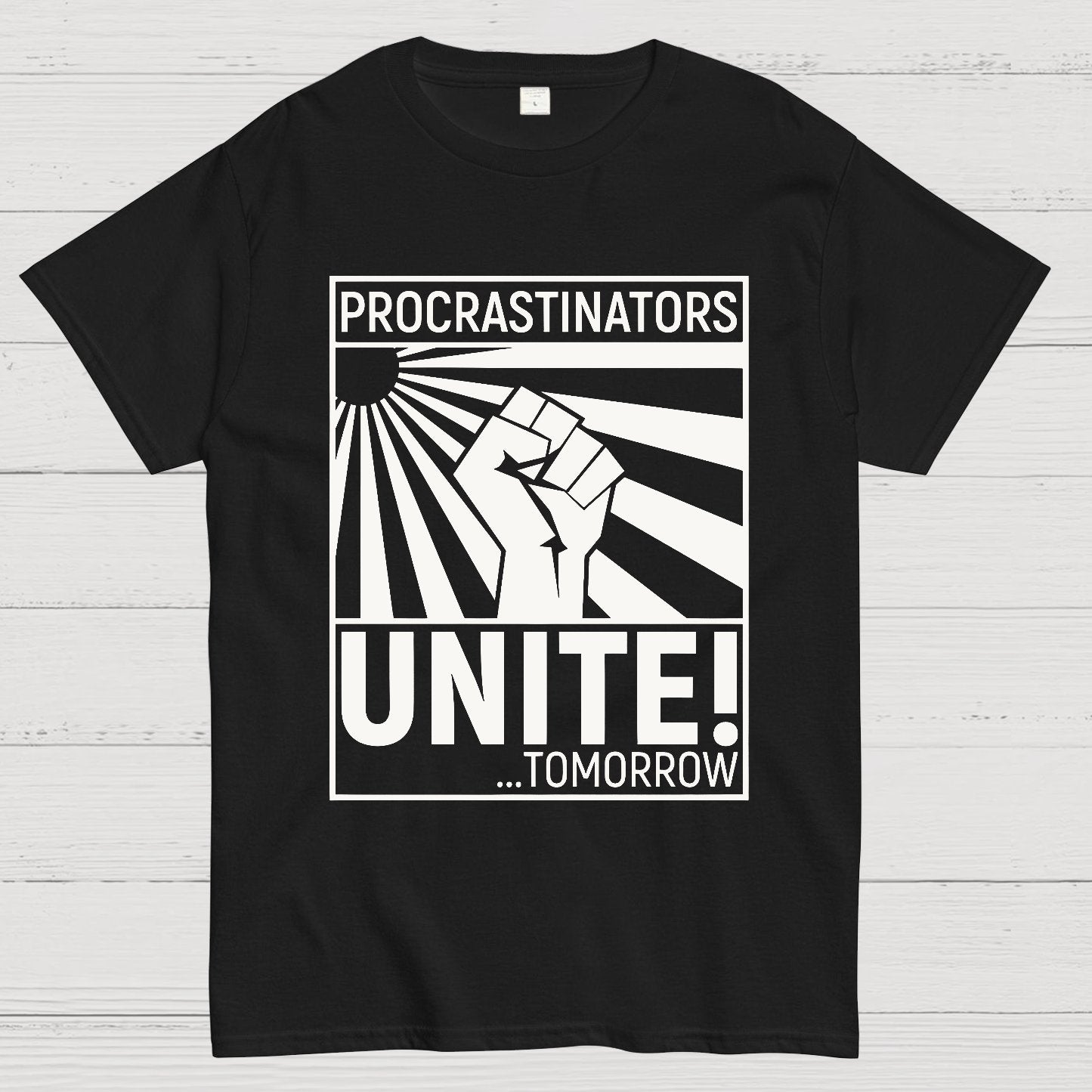 Procrastinators Unite! Geek T-Shirt