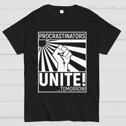 Procrastinators Unite! Geek T-Shirt
