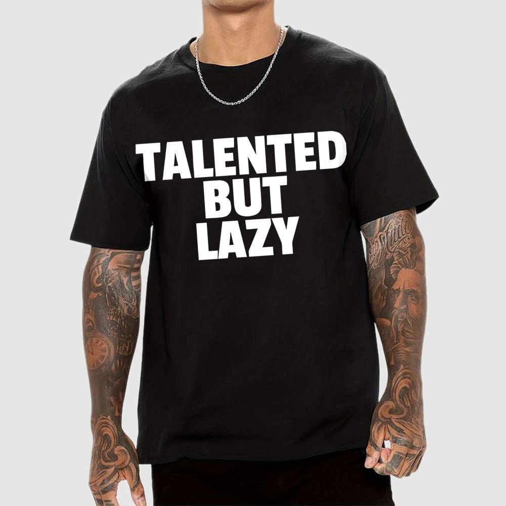 Talented But Lazy Funny Slogan Anti-Social Humorous Geek T-Shirt