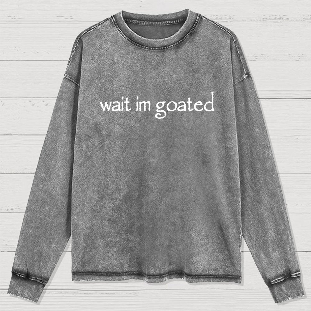 Wait I'm Goated Washed Long Sleeve Tee